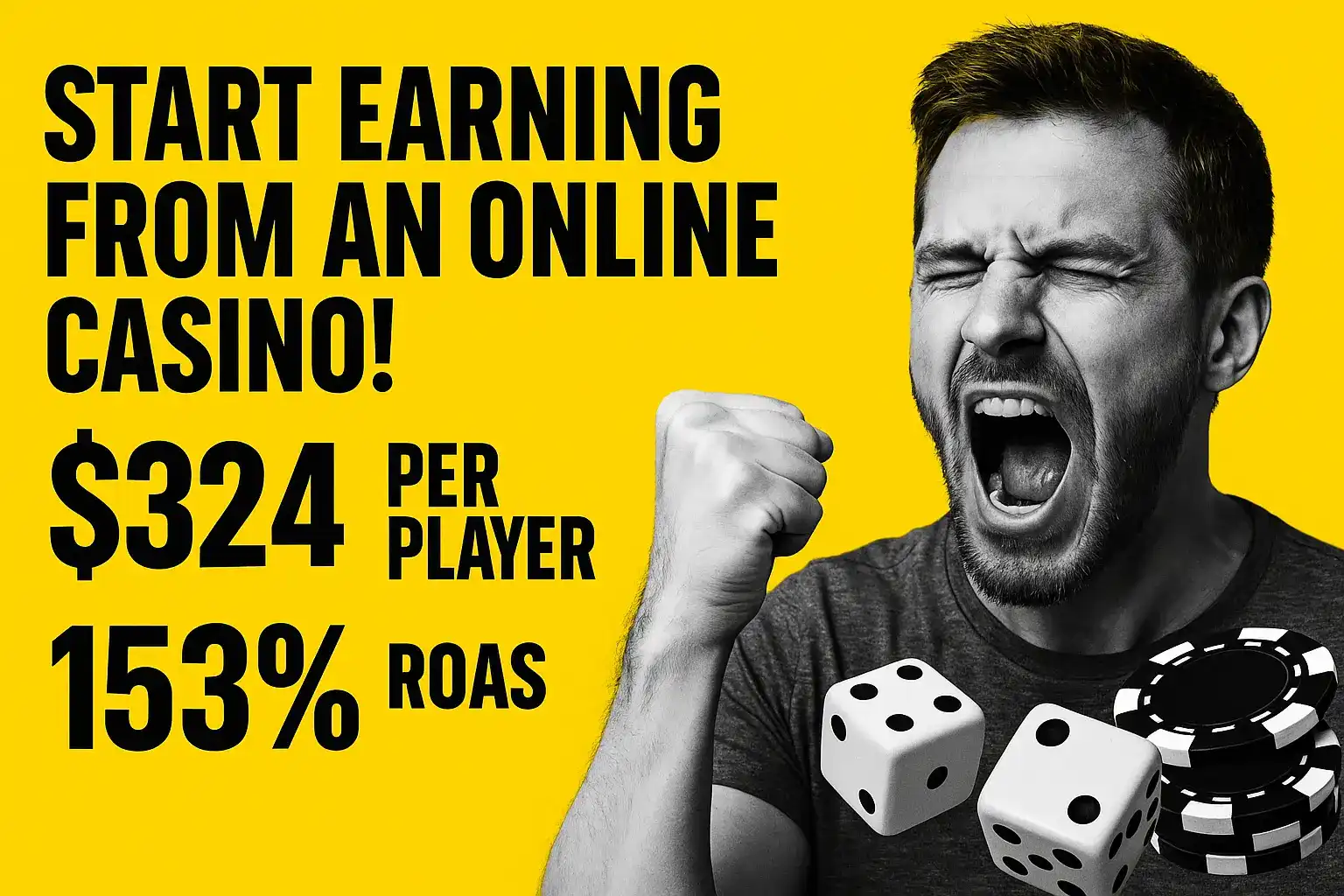 Excited man celebrating with fist pump and dice chips promoting Start Earning From Online Casino $324 per player 153% ROAS